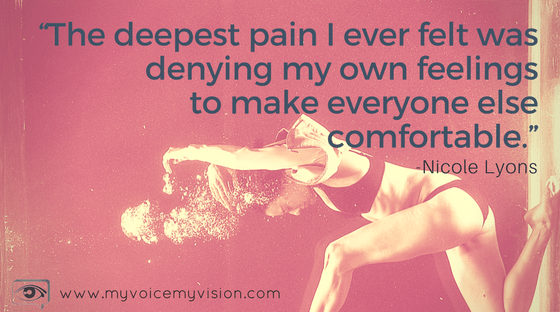 “The deepest pain I ever felt was denying my own feelings to make everyone else comfortable.” - Nicole Lyons