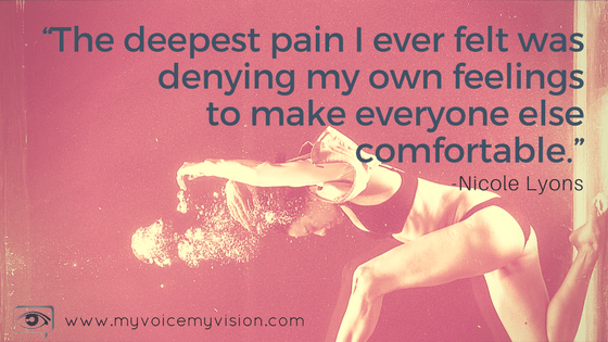 “The deepest pain I ever felt was denying my own feelings to make everyone else comfortable.” - Nicole Lyons