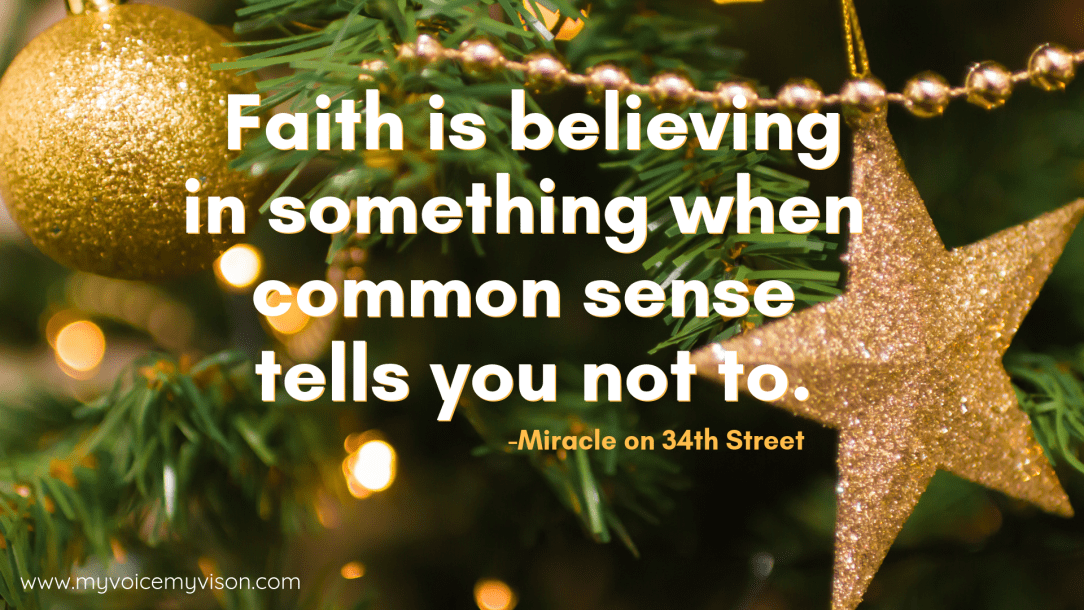 Faith is believing in something wehn common sense tells us not. Mircael on 34th Street quote